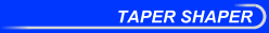 Taper Shaper